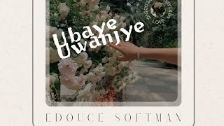 Edouce Softman - Ubaye Uwanjye ( Music Audio)