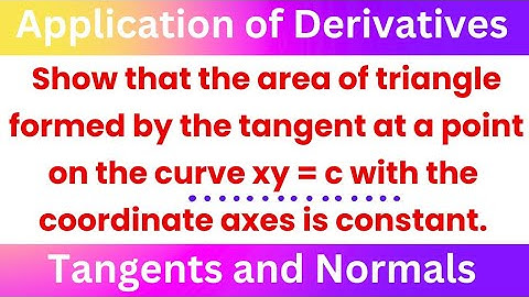 Area of triangle formed by d tangent at any point on d curve xy = c with @EAG
