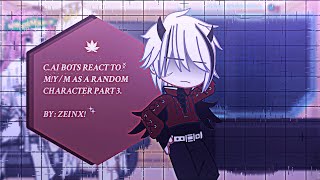 C.AI BOTS REACTION TO (TOP) M!Y/N AS A RANDOM CHARACTER 🍁 PART 3