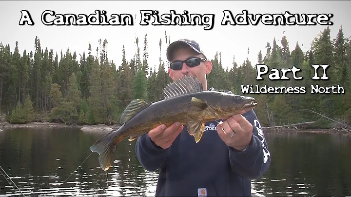 A Canadian Fishing Adventure: Wilderness North - Part II