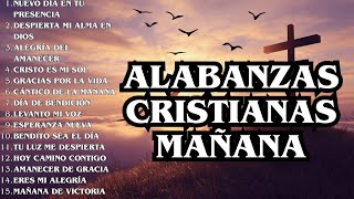? “Alabanzas Cristianas de la Mañana ?✨ | 15 Canciones para Iniciar el Día con Dios”