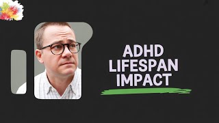 The Shocking Truth About ADHD and Your Life Span