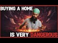 Buying a house is dangerous, here's why