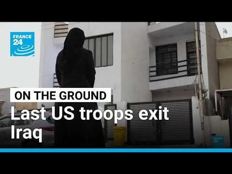 ‘The country has become a battlefield’: Last US troops exit Iraq • FRANCE 24 English