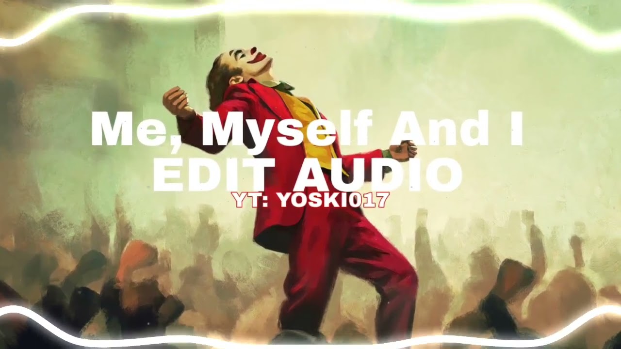 Me myself and i EDIT AUDIO