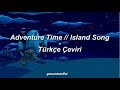 Adventure Time - Island Song Türkçe Çeviri (Come Along With Me )