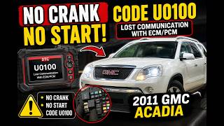 2011 GMC Acadia NO CRANK NO START! U0100 Code & ECM Communication Problem