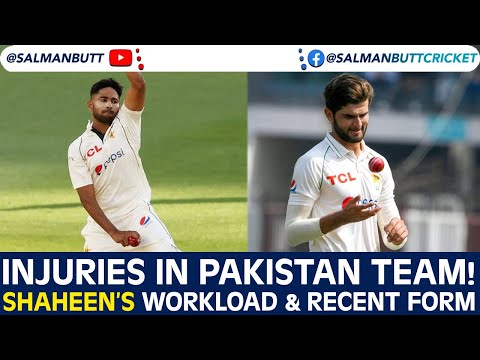 Injuries in Pakistan Team! | Shaheen’s Workload & Recent Form | Salman Butt
