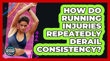 How Do Running Injuries Repeatedly Derail Consistency? - Running Beyond Limits