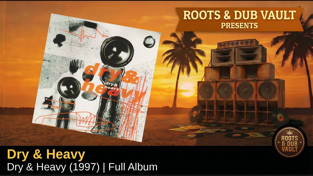 Dry & Heavy — Dry & Heavy (1997) | Full Album | Roots & Dub Vault
