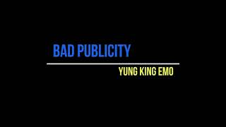 BAD PUBLICITY- YUNG KING EMO