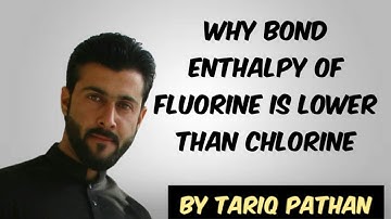 Why bond enthalpy of Fluorine is lower than Chlorine by Tariq Pathan