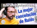 Buscando la mejor cancelación de ruido. Auriculares