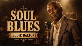 🎙️ Eddie Dalton Timeless Soul Mix | Deep Love Songs & Healing Blues