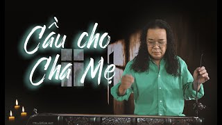 CẦU CHO CHA MẸ 2- Tuyệt phẩm Thánh ca - Đàn bầu : PHẠM ĐỨC THÀNH (Karaoke)
