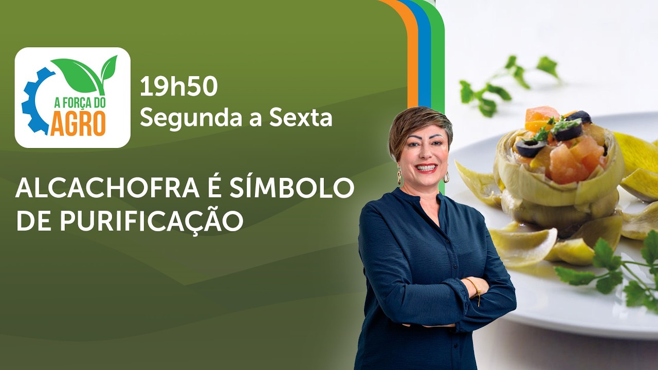 A Força do Agro, com Joice Maffezzolli - Alcachofra é símbolo de purificação