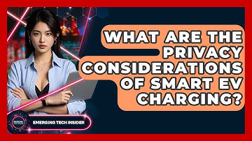 What Are The Privacy Considerations Of Smart EV Charging? - Emerging Tech Insider
