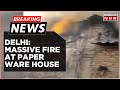 Breaking news  fire breaks out in paper warehouse in chilla village mayur vihar phase 1 delhi