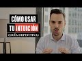 Cómo Usar Tu Intuición (Guía Definitiva)