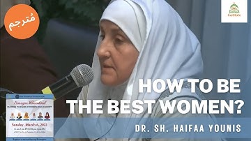 How to Be the Best Women? Womanhood Reimagined I Dr. Sh. Haifaa Younis (Translated to Arabic)