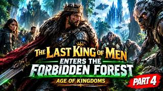 The Last King Enters the Forbidden Forest | Age of Kingdoms Part 4 #scififantasy