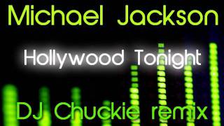 Michael Jackson - Hollywood Tonight (DJ Chuckie remix)
