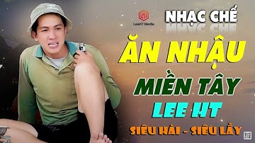 LK Nhạc Chế Ăn Nhậu Miền Tây Lee HT | Đang Nhậu Mở Cho Thằng Bạn Nghe Là Trúng Tim Đen Quá Chuẩn.