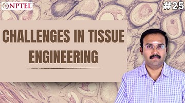 #25 Challenges in Tissue Engineering | Introduction to Tissue Engineering