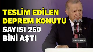 Teslim edilen deprem konutu sayısı 250 bini aştı