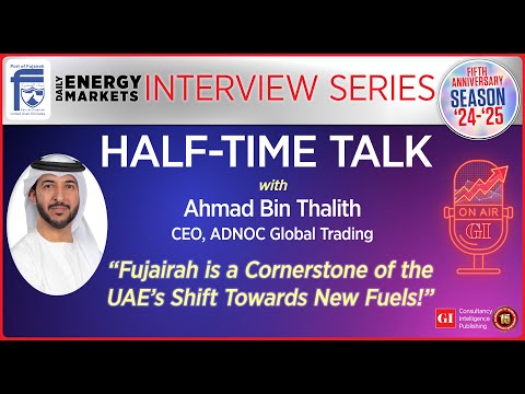 Half-Time Talk: “Fujairah is a Cornerstone of the UAE's Shift Towards New Fuels!”