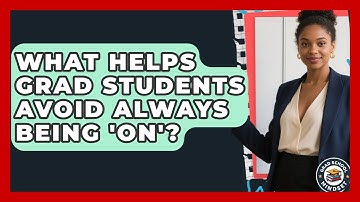 What Helps Grad Students Avoid Always Being 