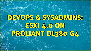 DevOps & SysAdmins: ESXi 4.0 on Proliant DL380 g4