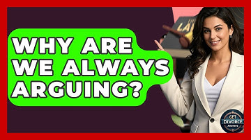 Why Are We Always Arguing? - Get Divorce Answers