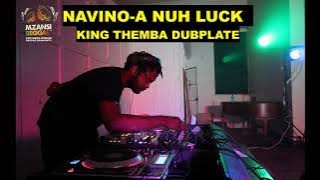 NAVINO - A NUH LUCK - KING THEMBA DUBPLATE