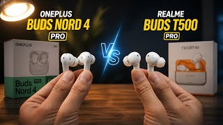 OnePlus Buds Nord 4 Pro vs Realme Buds T500 Pro | Which One is Better?
