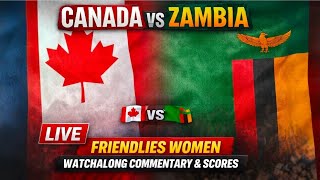 Canada vs Zambia Live Friendlies Women Watchalong Commentary & Scores