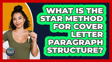 What Is The STAR Method For Cover Letter Paragraph Structure? - Second Chance Journey