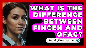 What Is The Difference Between FinCEN And OFAC? - SecurityFirstCorp.com