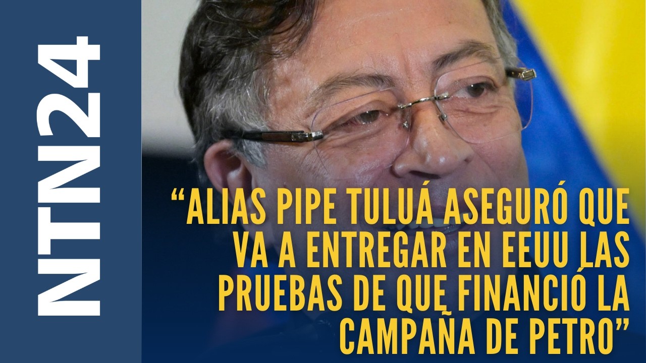 “Alias Pipe Tuluá aseguró que va a entregar en EEUU las pruebas de que financió la campaña de Petro”