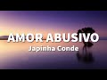 JAPINHA CONDE - AMOR ABUSIVO (LETRA)