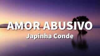 JAPINHA CONDE - AMOR ABUSIVO (LETRA)