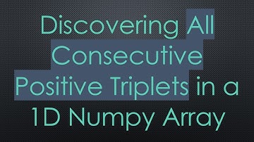 Discovering All Consecutive Positive Triplets in a 1D Numpy Array