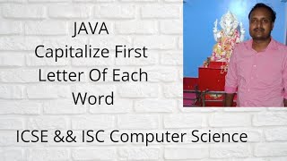 Capitalize each word in a String || Capitalize first letter of each word using java || ICSE & ISC Capitalize String In Java Icse Computer Application Semester2