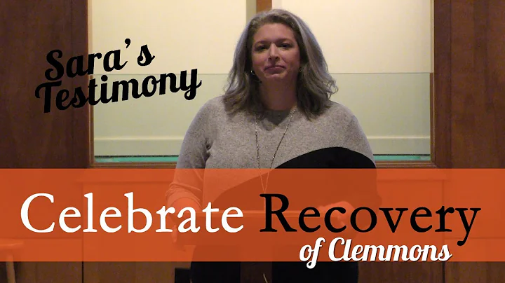 Celebrate Recovery of Clemmons Testimony: Sara