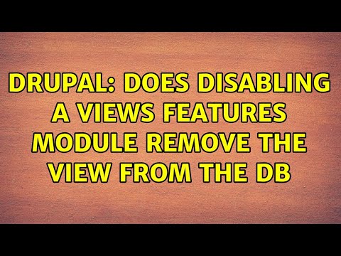 Drupal: Does disabling a views features module remove the view from the DB (2 Solutions!!)