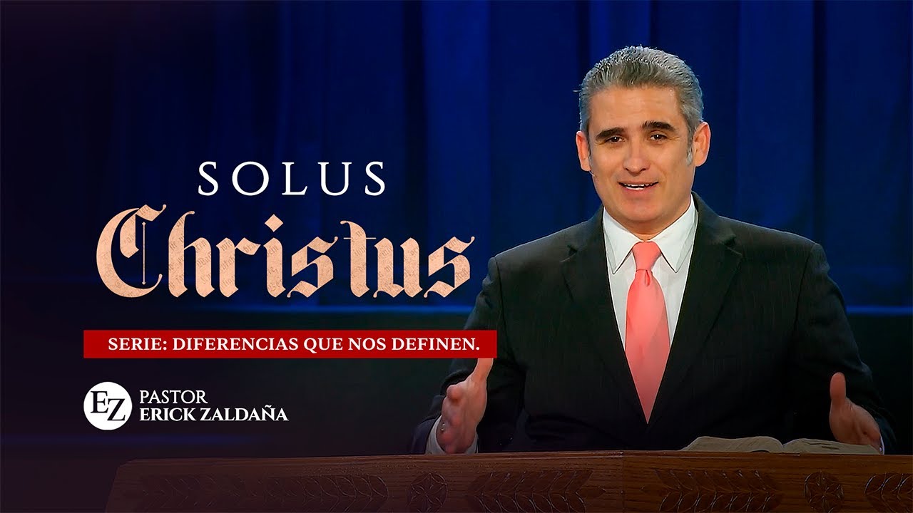 Solus Christus - Pastor Erick Zaldaña