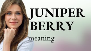 Juniper berry — what is JUNIPER BERRY meaning