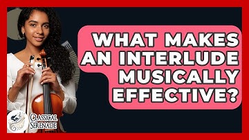 What Makes An Interlude Musically Effective? - Classical Serenade
