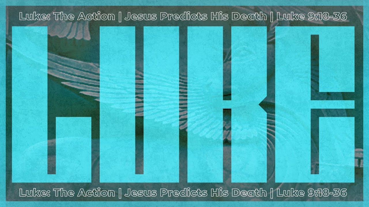 luke-the-action-jesus-predicts-his-death-luke-9-18-36-youtube
