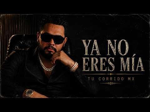Tu Corrido Mx | Ya no eres mía - Official Lyric Video